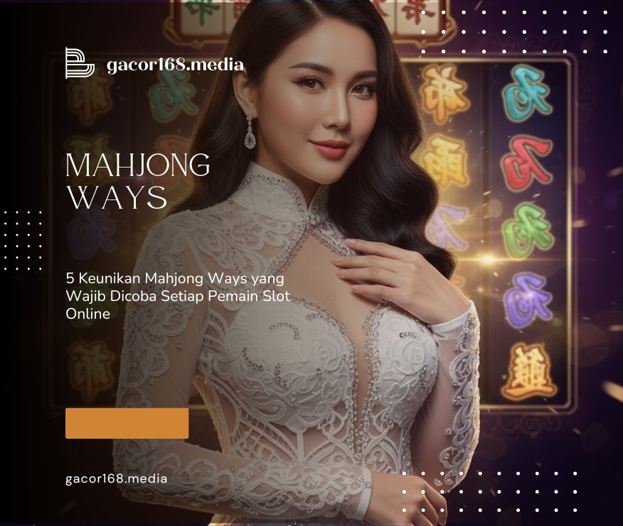 5 Keunikan Mahjong Ways yang Wajib Dicoba Setiap Pemain Slot Online